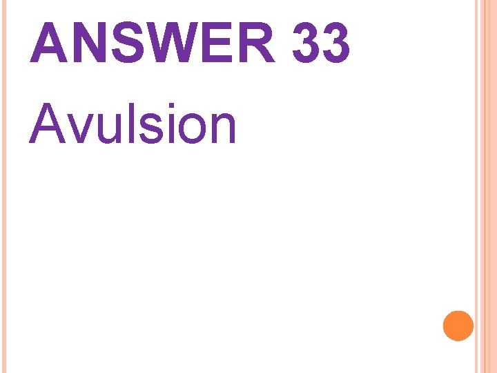 ANSWER 33 Avulsion 