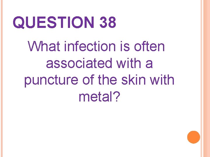 QUESTION 38 What infection is often associated with a puncture of the skin with