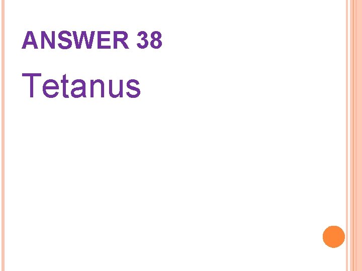 ANSWER 38 Tetanus 
