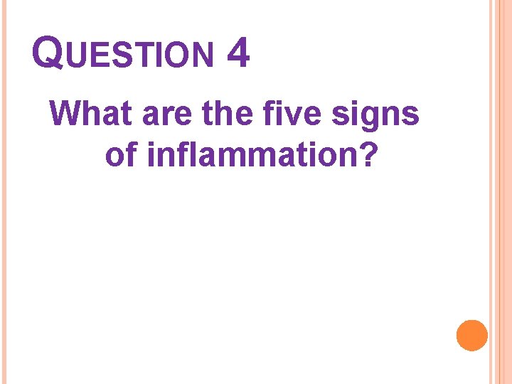 QUESTION 4 What are the five signs of inflammation? 