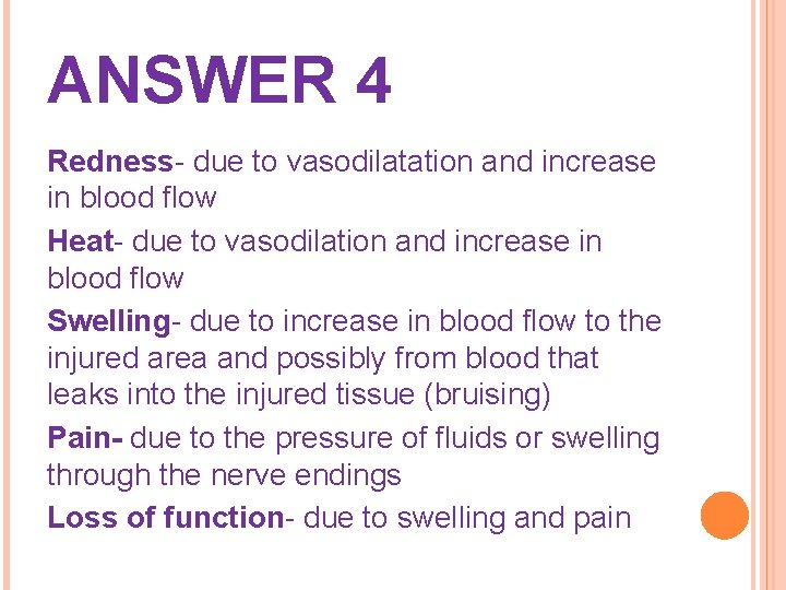 ANSWER 4 Redness- due to vasodilatation and increase in blood flow Heat- due to