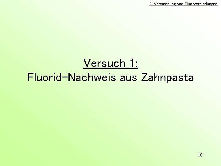 2. Verwendung von Fluorverbindungen Versuch 1: Fluorid-Nachweis aus Zahnpasta 10 