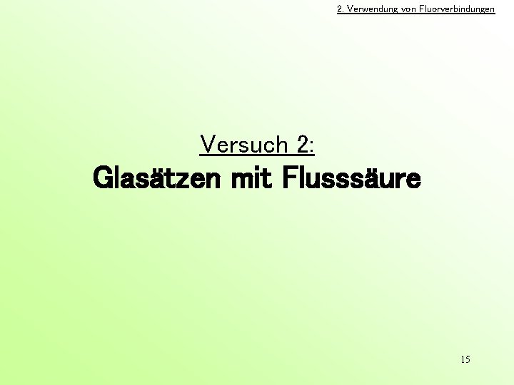 2. Verwendung von Fluorverbindungen Versuch 2: Glasätzen mit Flusssäure 15 