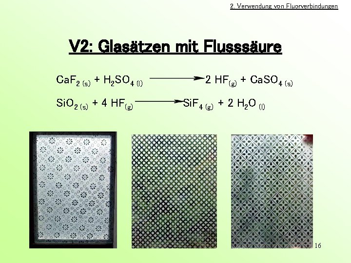 2. Verwendung von Fluorverbindungen V 2: Glasätzen mit Flusssäure Ca. F 2 (s) +
