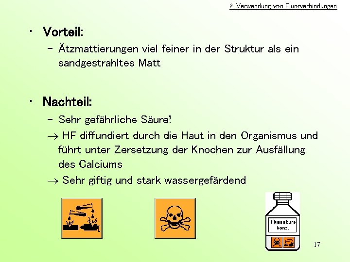 2. Verwendung von Fluorverbindungen • Vorteil: – Ätzmattierungen viel feiner in der Struktur als