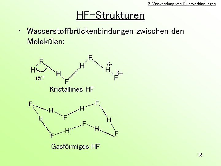 2. Verwendung von Fluorverbindungen HF-Strukturen • Wasserstoffbrückenbindungen zwischen den Molekülen: + 120° Kristallines HF