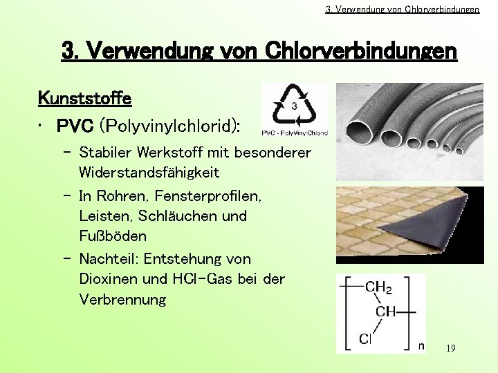 3. Verwendung von Chlorverbindungen Kunststoffe • PVC (Polyvinylchlorid): – Stabiler Werkstoff mit besonderer Widerstandsfähigkeit