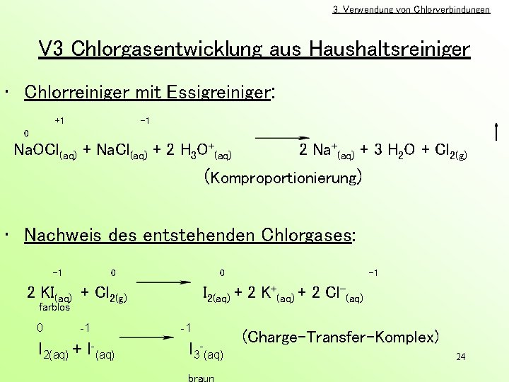 3. Verwendung von Chlorverbindungen V 3 Chlorgasentwicklung aus Haushaltsreiniger • Chlorreiniger mit Essigreiniger: +1