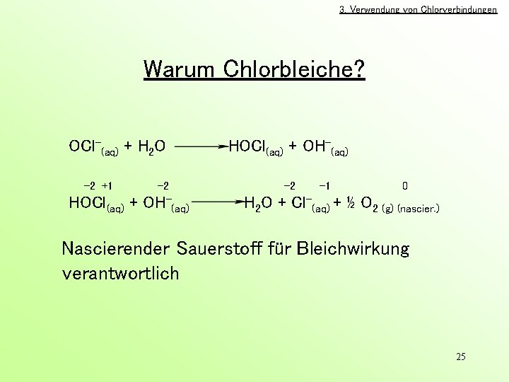 3. Verwendung von Chlorverbindungen Warum Chlorbleiche? OCl-(aq) + H 2 O -2 +1 HOCl(aq)