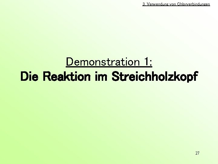 3. Verwendung von Chlorverbindungen Demonstration 1: Die Reaktion im Streichholzkopf 27 