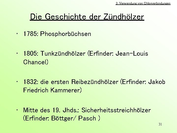 3. Verwendung von Chlorverbindungen Die Geschichte der Zündhölzer • 1785: Phosphorbüchsen • 1805: Tunkzündhölzer