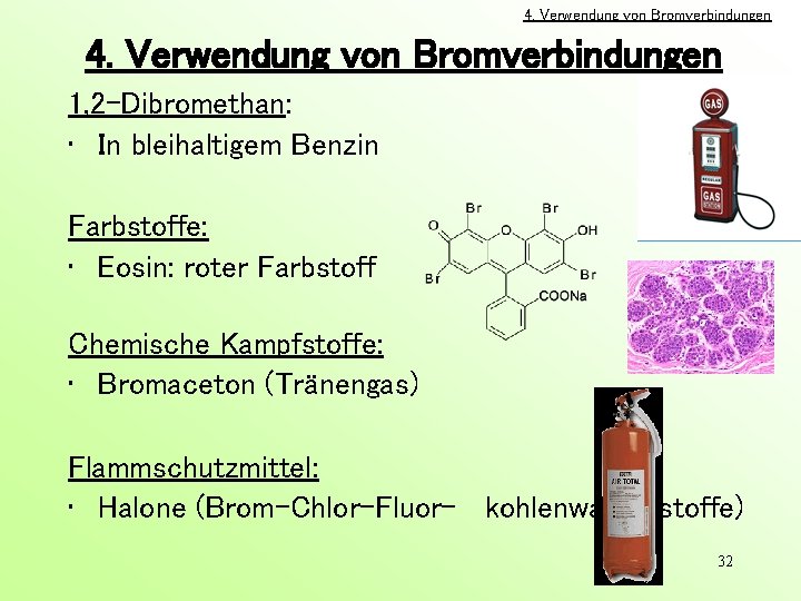 4. Verwendung von Bromverbindungen 1, 2 -Dibromethan: • In bleihaltigem Benzin Farbstoffe: • Eosin: