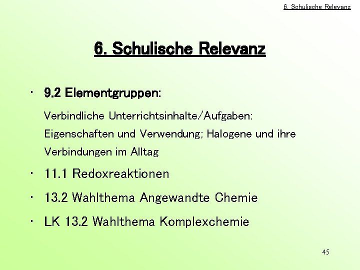 6. Schulische Relevanz • 9. 2 Elementgruppen: Verbindliche Unterrichtsinhalte/Aufgaben: Eigenschaften und Verwendung; Halogene und