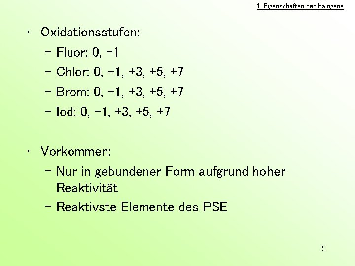 1. Eigenschaften der Halogene • Oxidationsstufen: – Fluor: 0, -1 – Chlor: 0, -1,