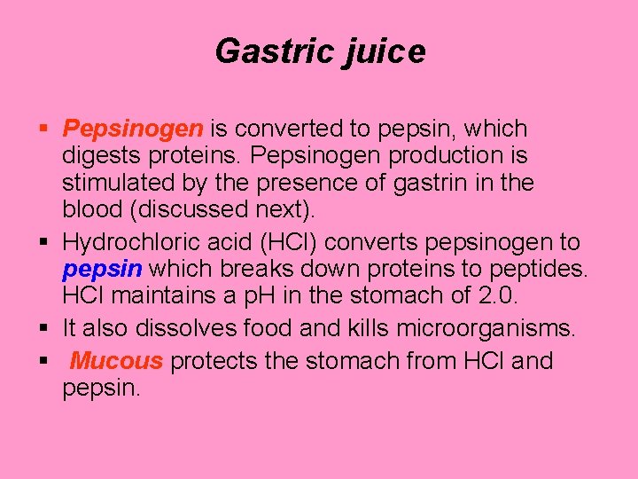 Gastric juice § Pepsinogen is converted to pepsin, which digests proteins. Pepsinogen production is