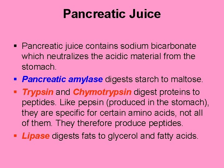 Pancreatic Juice § Pancreatic juice contains sodium bicarbonate which neutralizes the acidic material from