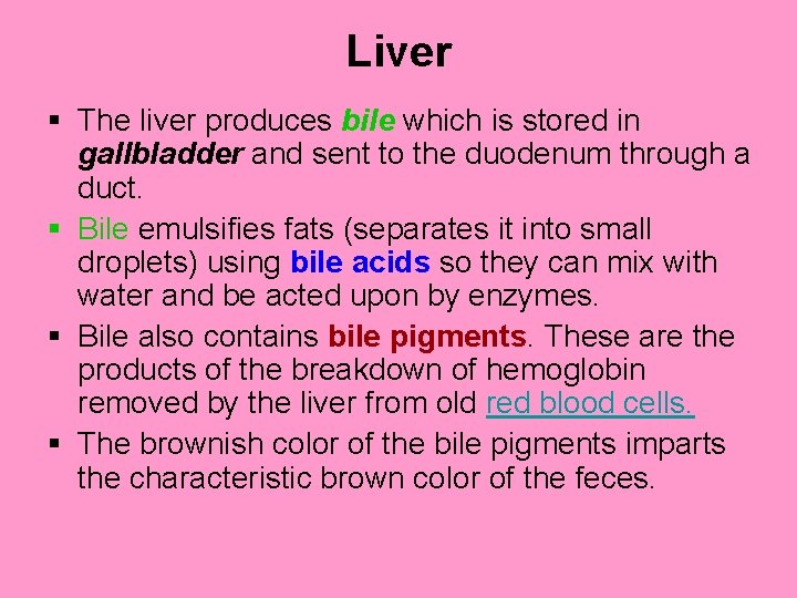 Liver § The liver produces bile which is stored in gallbladder and sent to