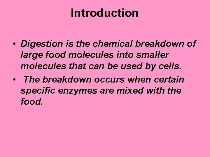 Introduction • Digestion is the chemical breakdown of large food molecules into smaller molecules