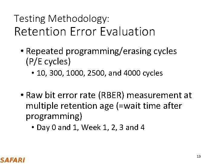 Testing Methodology: Retention Error Evaluation • Repeated programming/erasing cycles (P/E cycles) • 10, 300,