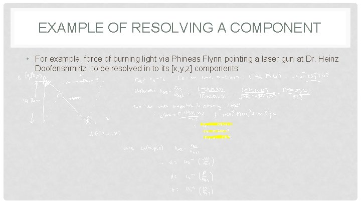 EXAMPLE OF RESOLVING A COMPONENT • For example, force of burning light via Phineas