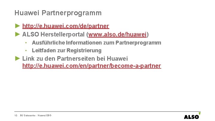 Huawei Partnerprogramm ► http: //e. huawei. com/de/partner ► ALSO Herstellerportal (www. also. de/huawei) •