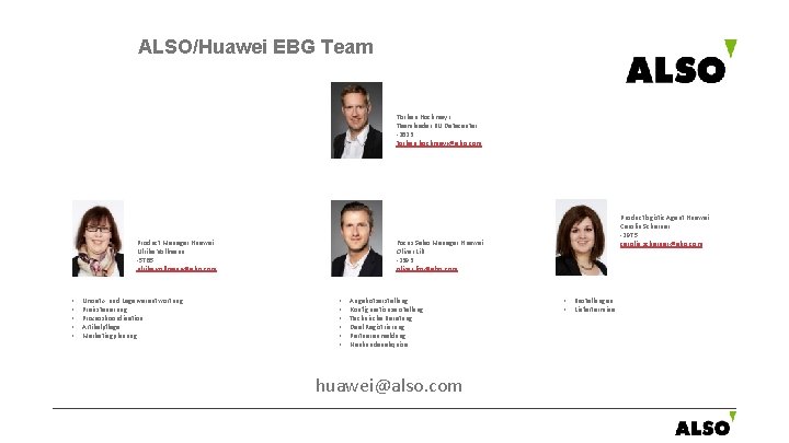 ALSO/Huawei EBG Team Torben Hochmayr Teamleader BU Datacenter -2823 torben. hochmayr@also. com Focus Sales