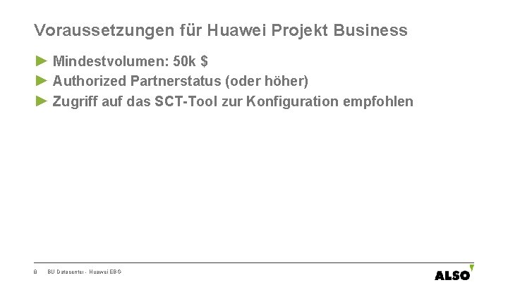 Voraussetzungen für Huawei Projekt Business ► Mindestvolumen: 50 k $ ► Authorized Partnerstatus (oder