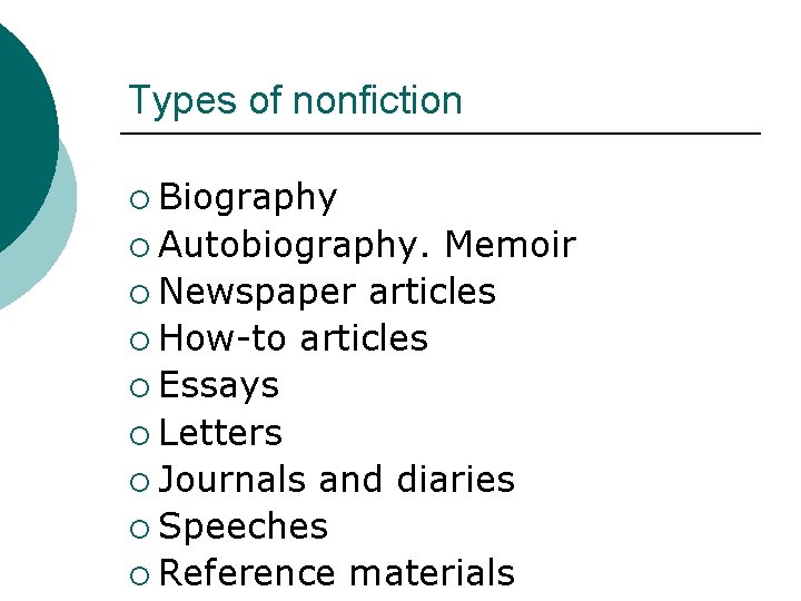 Types of nonfiction ¡ Biography ¡ Autobiography. Memoir ¡ Newspaper articles ¡ How-to articles