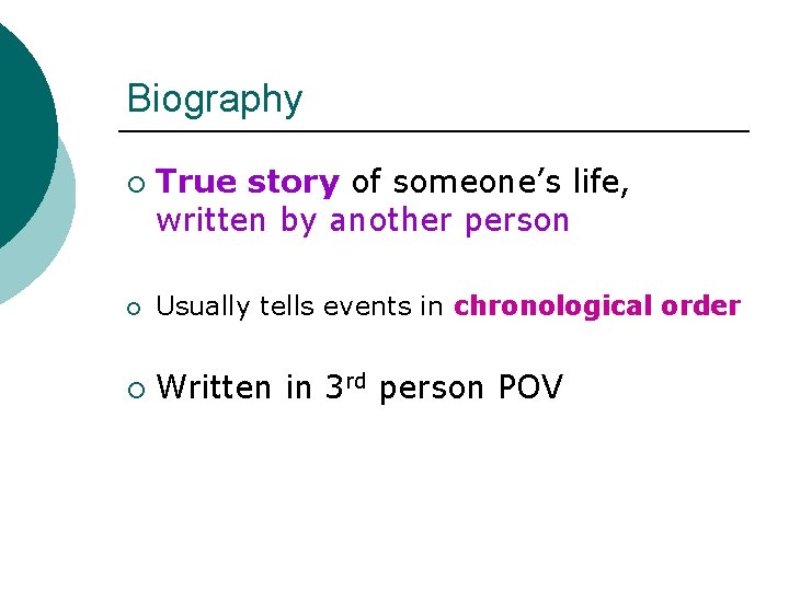 Biography ¡ True story of someone’s life, written by another person ¡ Usually tells