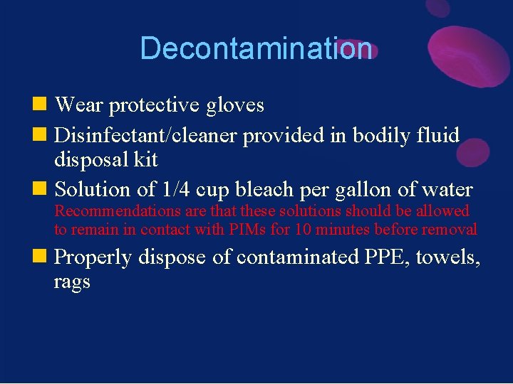 Decontamination n Wear protective gloves n Disinfectant/cleaner provided in bodily fluid disposal kit n