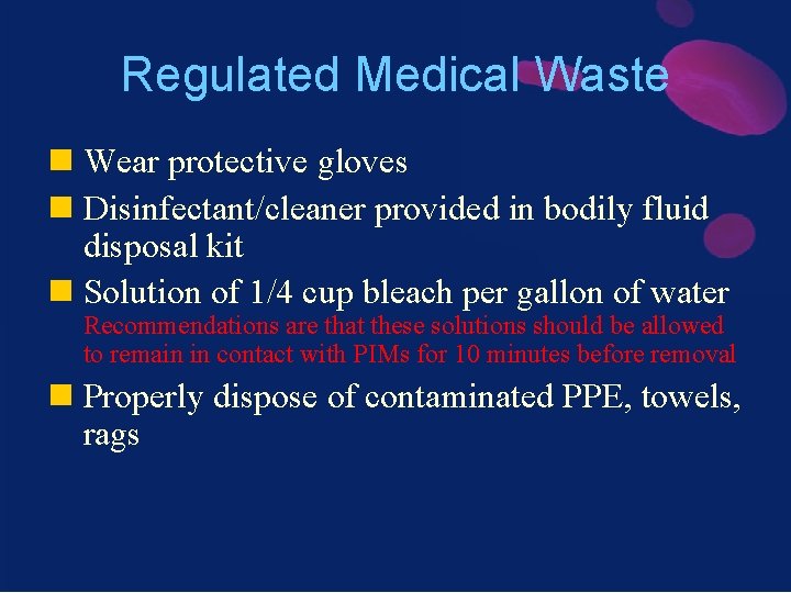 Regulated Medical Waste n Wear protective gloves n Disinfectant/cleaner provided in bodily fluid disposal