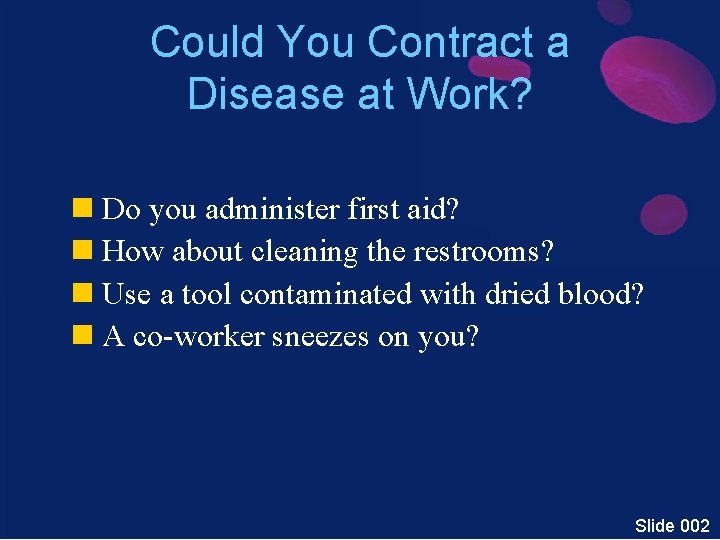 Could You Contract a Disease at Work? n Do you administer first aid? n