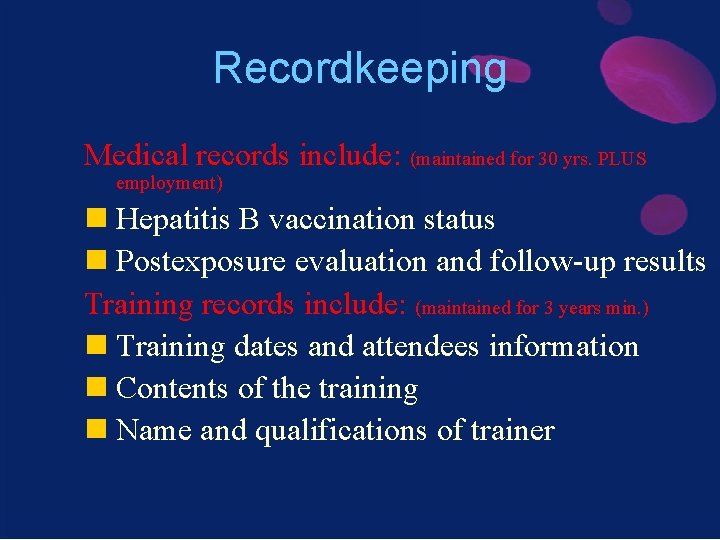 Recordkeeping Medical records include: (maintained for 30 yrs. PLUS employment) n Hepatitis B vaccination