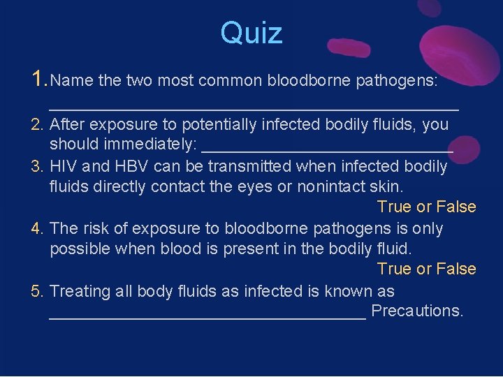 Quiz 1. Name the two most common bloodborne pathogens: ______________________ 2. After exposure to