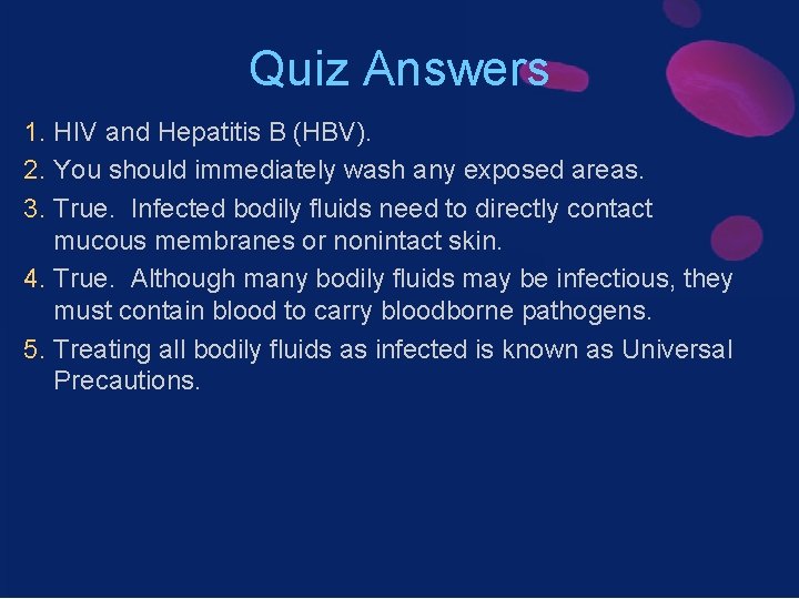 Quiz Answers 1. HIV and Hepatitis B (HBV). 2. You should immediately wash any