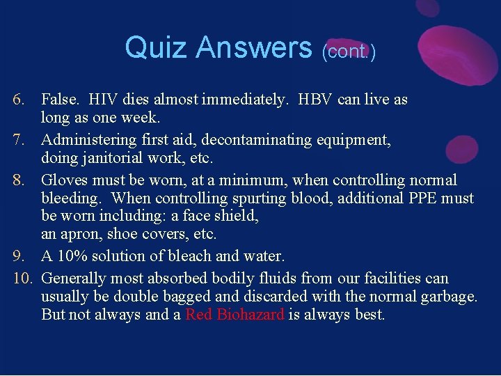 Quiz Answers (cont. ) 6. False. HIV dies almost immediately. HBV can live as