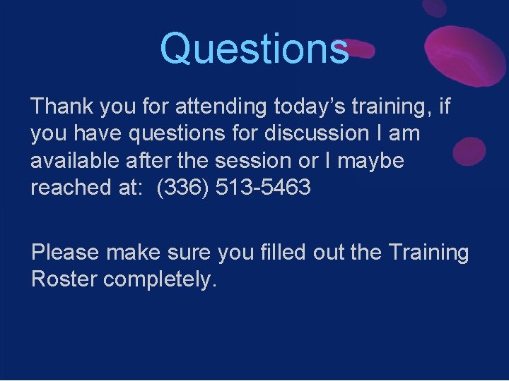 Questions Thank you for attending today’s training, if you have questions for discussion I