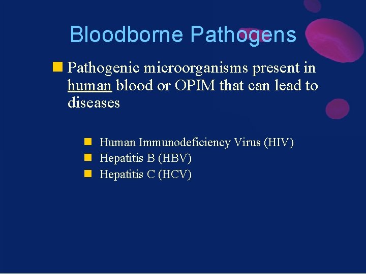 Bloodborne Pathogens n Pathogenic microorganisms present in human blood or OPIM that can lead