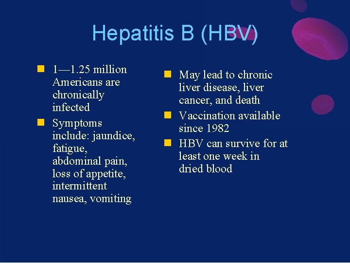 Hepatitis B (HBV) n 1— 1. 25 million Americans are chronically infected n Symptoms