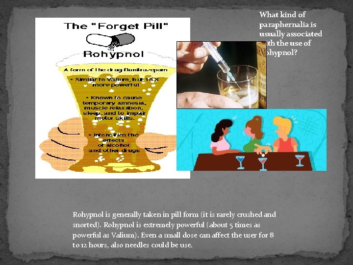 What kind of paraphernalia is usually associated with the use of Rohypnol? Rohypnol is