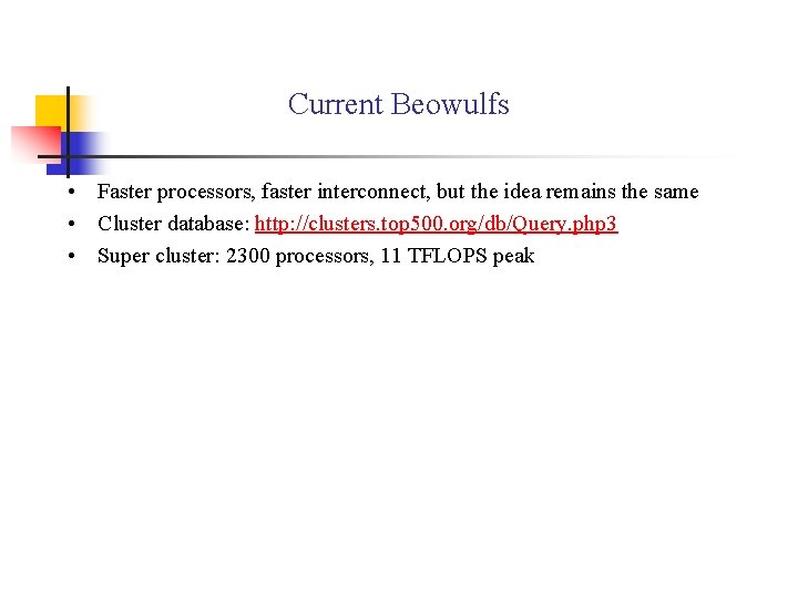 Current Beowulfs • Faster processors, faster interconnect, but the idea remains the same •
