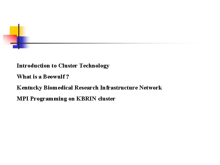 Introduction to Cluster Technology What is a Beowulf ? Kentucky Biomedical Research Infrastructure Network