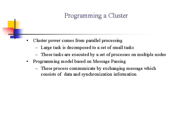Programming a Cluster • Cluster power comes from parallel processing – Large task is