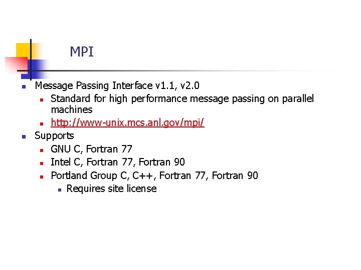 MPI n n Message Passing Interface v 1. 1, v 2. 0 n Standard