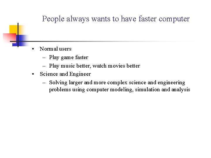 People always wants to have faster computer • Normal users – Play game faster