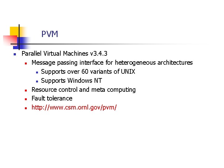 PVM n Parallel Virtual Machines v 3. 4. 3 n Message passing interface for