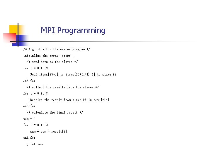 MPI Programming /* Algorithm for the master program */ initialize the array `items'. /*
