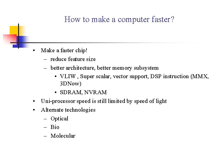 How to make a computer faster? • Make a faster chip! – reduce feature