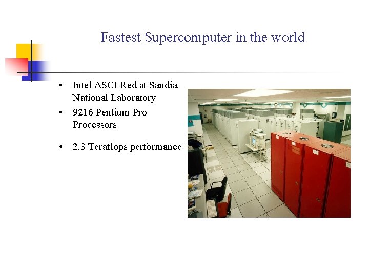 Fastest Supercomputer in the world • Intel ASCI Red at Sandia National Laboratory •
