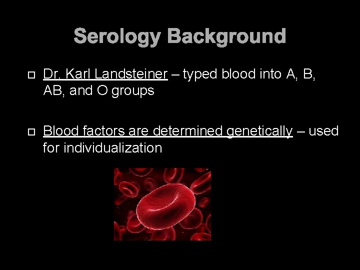 Serology Background Dr. Karl Landsteiner – typed blood into A, B, AB, and O
